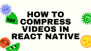 compress videos react native